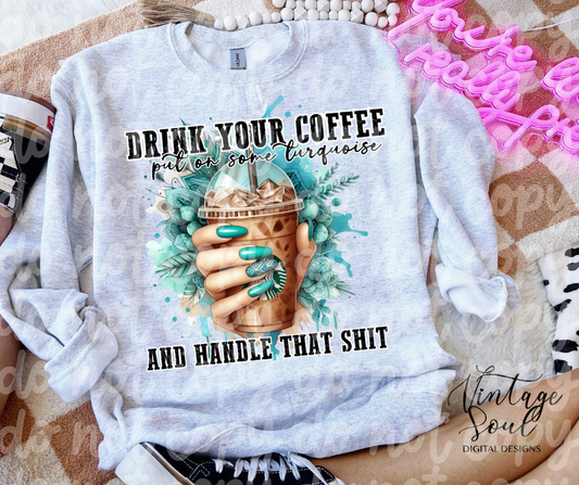 Drink your coffee Teal