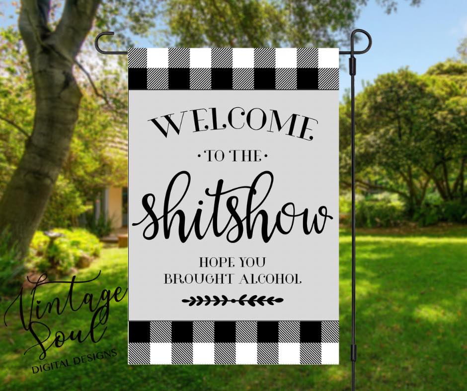 Welcome to the shit show Garden Flag